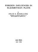 Cover of: Foreign influences in Elizabethan plays. by Felix Emmanuel Schelling