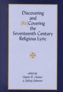 Cover of: Discovering and (re)covering the seventeenth century religious lyric