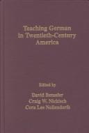 Cover of: Teaching German in twentieth-century America by edited by David P. Benseler, Craig W. Nickisch, Cora Lee Nollendorfs.