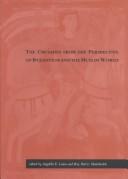 Cover of: The Crusades from the perspective of Byzantium and the Muslim world by edited by Angeliki E. Laiou and Roy Parviz Mottahedeh.