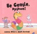 Cover of: Be gentle, Python! | Jeanne Willis