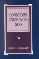 Conscious union with God by Joel S. Goldsmith