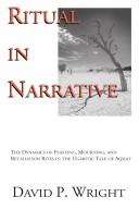 Cover of: Ritual in narrative: the dynamics of feasting, mourning, and retaliation rites in the Ugaritic tale of Aqhat