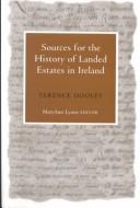 Sources for the history of landed estates in Ireland by Terence A. M. Dooley