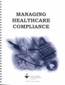 Managing healthcare compliance by J. Stuart Showalter