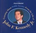Cover of: Learning about public service from the life of John F. Kennedy, Jr.