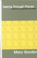 Cover of: Seeing through places by Gordon, Mary, Gordon, Mary