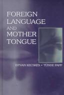 Cover of: Foreign language and mother tongue by Kecskés, István.