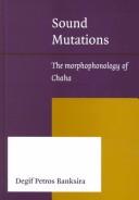 Cover of: Sound mutations: the morphophonology of Chaha
