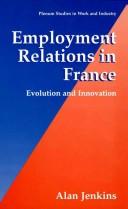 Employment relations in France by Jenkins, Alan