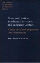 Cover of: Grammaticization, synchronic variation, and language contact: a study of Spanish progressive -ndo constructions