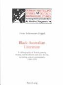 Cover of: Black Australian literature: a bibliography of fiction, poetry, drama, oral traditions, and non-fiction, including critical commentary, 1900-1991