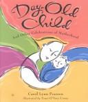Cover of: Day-old child and other celebrations of motherhood