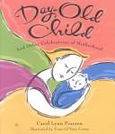 Cover of: Day-old child and other celebrations of motherhood by Carol Lynn Pearson