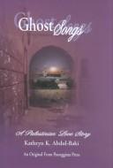 Cover of: Ghost songs: a Palestinian love story