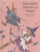 Cover of: Meredith's mixed-up magic by Dorothea Lachner