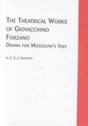 Cover of: The theatrical works of Giovacchino Forzano: drama for Mussolini's Italy