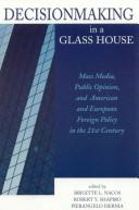 Cover of: Decisionmaking in a glass house: mass media, public opinion, and American and European foreign policy in the 21st century