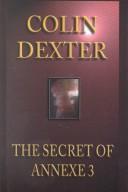 Cover of: The secret of annexe 3 by Colin Dexter