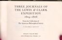 Cover of: Three journals of the Lewis & Clark expedition, 1804-1806: from the collections of the American Philosophical Society