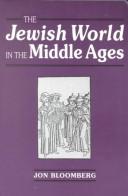 Cover of: The Jewish world in the Middle Ages by Jon Irving Bloomberg