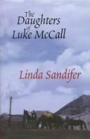 Cover of: The daughters of Luke McCall by Linda Sandifer