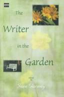 Cover of: The writer in the garden by Jane Garmey, Jane Garmey