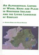 Cover of: An alphabetical listing of word, name, and place in Northern Ireland and the living language of conflict by Seamus Dunn