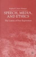 Cover of: Speech, media, and ethics: the limits of free expression : critical studies on freedom of expression, freedom of the press, and the public's right to know