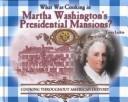 Cover of: What was cooking in Martha Washington's presidential mansions?