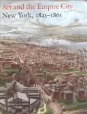 Cover of: Art and the empire city: New York, 1825-1861
