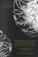 Cover of: The semiotics of fate, death, and the soul in Germanic culture: the Christianization of Old Saxon
