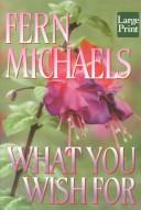 Cover of: What you wish for by Fern Michaels, Hannah Howell