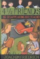 Cover of: 4 1/2 friends and the disappearing bio teacher