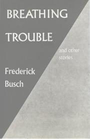 Cover of: Breathing trouble, and other stories. by Frederick Busch, Frederick Busch