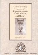 Complementary modes of representation in Keats, Novalis, and Shelley by Irena Nikolova