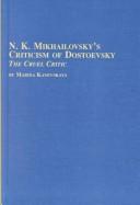 Cover of: N.K. Mikhailovsky's criticism of Dostoevsky: the cruel critic