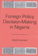 Cover of: Foreign policy decision-making in Nigeria by Ufot Bassey Inamete