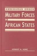 Cover of: Ambiguous order: military forces in African states