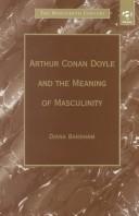 Cover of: Arthur Conan Doyle and the meaning of masculinity by Diana Barsham