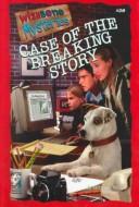 Cover of: Case of the breaking story