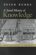 Cover of: social history of knowledge: from Gutenberg to Diderot, based on the first series of Vonhoff Lectures given at the University of Groningen (Netherlands)
