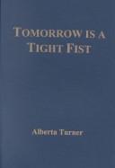 Cover of: Tomorrow is a tight fist: poems