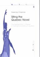 Cover of: Siting the Quebec novel: the representation of space in francophone writing in Quebec