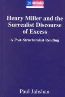 Henry Miller and the surrealist discourse of excess by Paul Jahshan