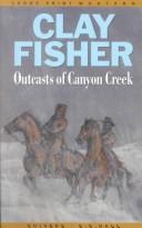 Cover of: Outcasts of Canyon Creek by Clay Fisher