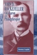 Cover of: John D. Rockefeller: oil baron and philanthropist