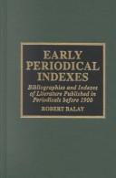 Cover of: Early periodical indexes: bibliographies and indexes of literature published in periodicals before 1900