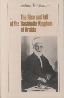Cover of: The rise and fall of the Hashimite kingdom of Arabia by Joshua Teitelbaum