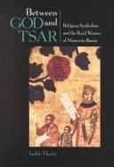 Cover of: Between God and tsar: religious symbolism and the royal women of Muscovite Russia